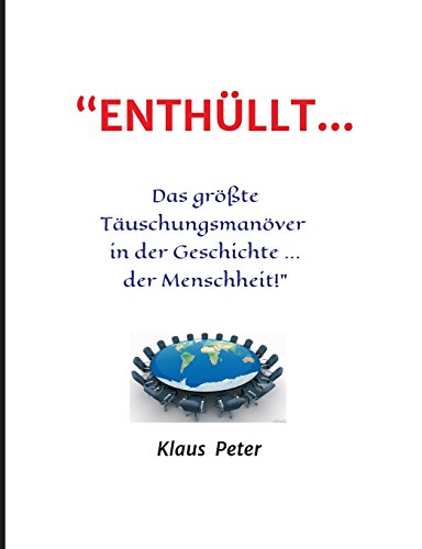 “ENTHÜLLT … Das größte Täuschungsmanöver in der Geschichte ... der Menschheit!”: “offenes Geheimnis” 1. Teil der Trilogie (Trilogie Teil ...1...2...3)