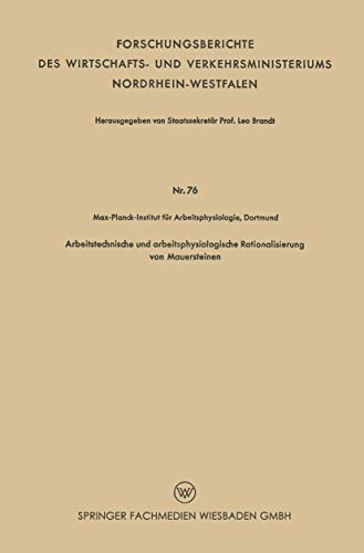 Arbeitstechnische und arbeitsphysiologische Rationalisierung von Mauersteinen (Forschungsberichte des Wirtschafts- und Verkehrsministeriums Nordrhein-Westfalen)