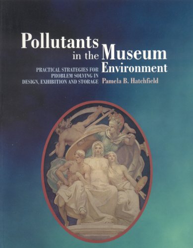 Pollutants in the Museum Environment: Practical Strategies for Problem Solving in Design, Exhibition and Storage