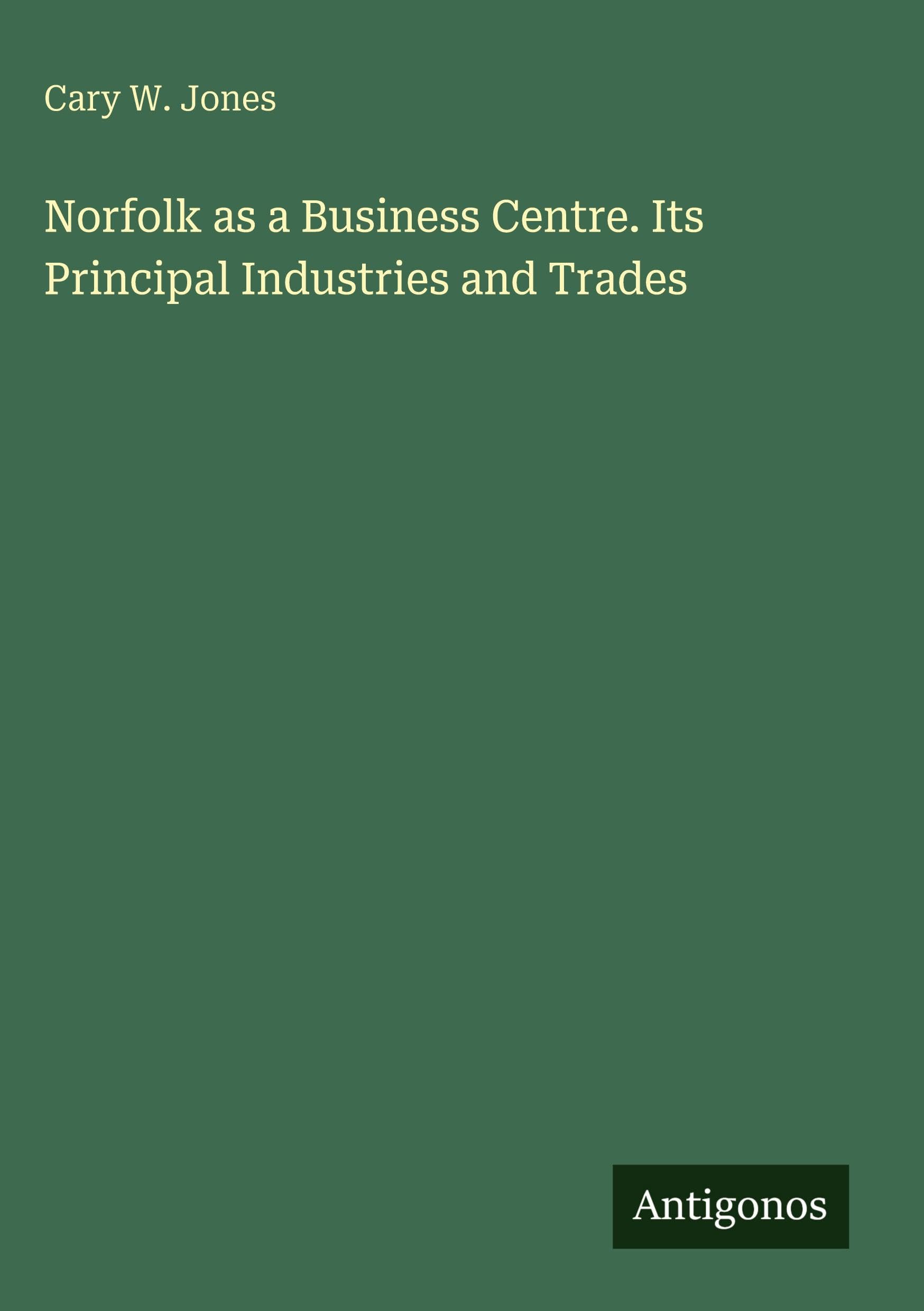 Norfolk as a Business Centre. Its Principal Industries and Trades
