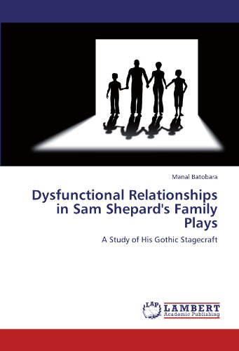Dysfunctional Relationships in Sam Shepard's Family Plays: A Study of His Gothic Stagecraft