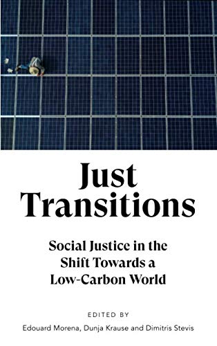 Just Transitions: Social Justice in the Shift Towards a Low-Carbon World