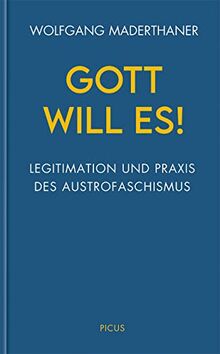 Gott will es!: Legitimation und Praxis des Austrofaschismus (Wiener Vorlesungen)