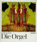 Die Orgel. Orgelbau u. Orgelspiel von der Antike bis zur Gegenwart