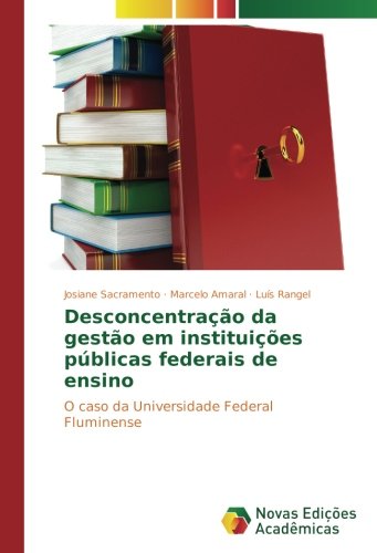 Desconcentração da gestão em instituições públicas federais de ensino: O caso da Universidade Federal Fluminense