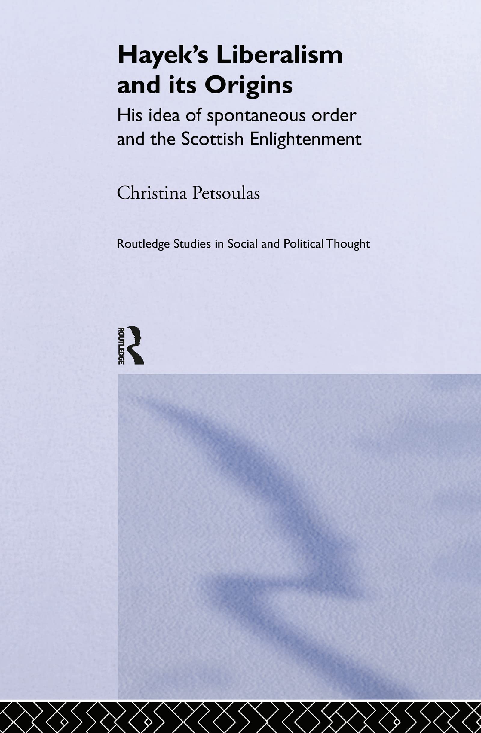 Hayek's Liberalism and Its Origins: His Idea of Spontaneous Order and the Scottish Enlightenment (Routledge Studies in Social and Political Thought, Band 25)