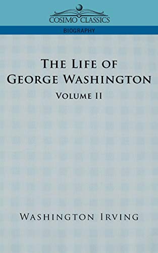 The Life of George Washington - Volume II (Cosimo Classics Biography)