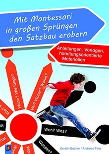 Mit Montessori in großen Sprüngen den Satzbau erobern: Anleitungen, Vorlagen, handlungsorientierte Materialien