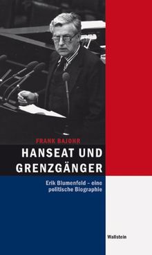 Hanseat und Grenzgänger: Erik Blumenfeld - eine politische Biographie