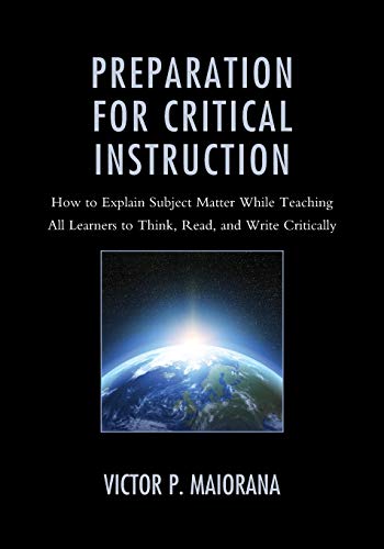 Preparation for Critical Instruction: How to Explain Subject Matter While Teaching All Learners to Think, Read, and Write Critically