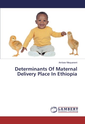 Determinants Of Maternal Delivery Place In Ethiopia