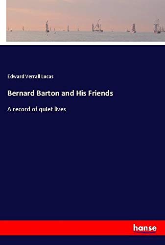 Bernard Barton and His Friends: A record of quiet lives
