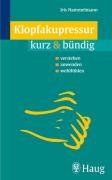 Klopfakupressur kurz & bündig: verstehen - anwenden - wohlfühlen