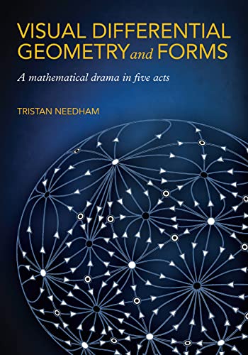Tristan Needham Visual Differential Geometry And Forms, A Mathematical Drama In Five Acts
