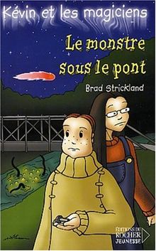 Kévin et les magiciens. Vol. 7. Le monstre sous le pont