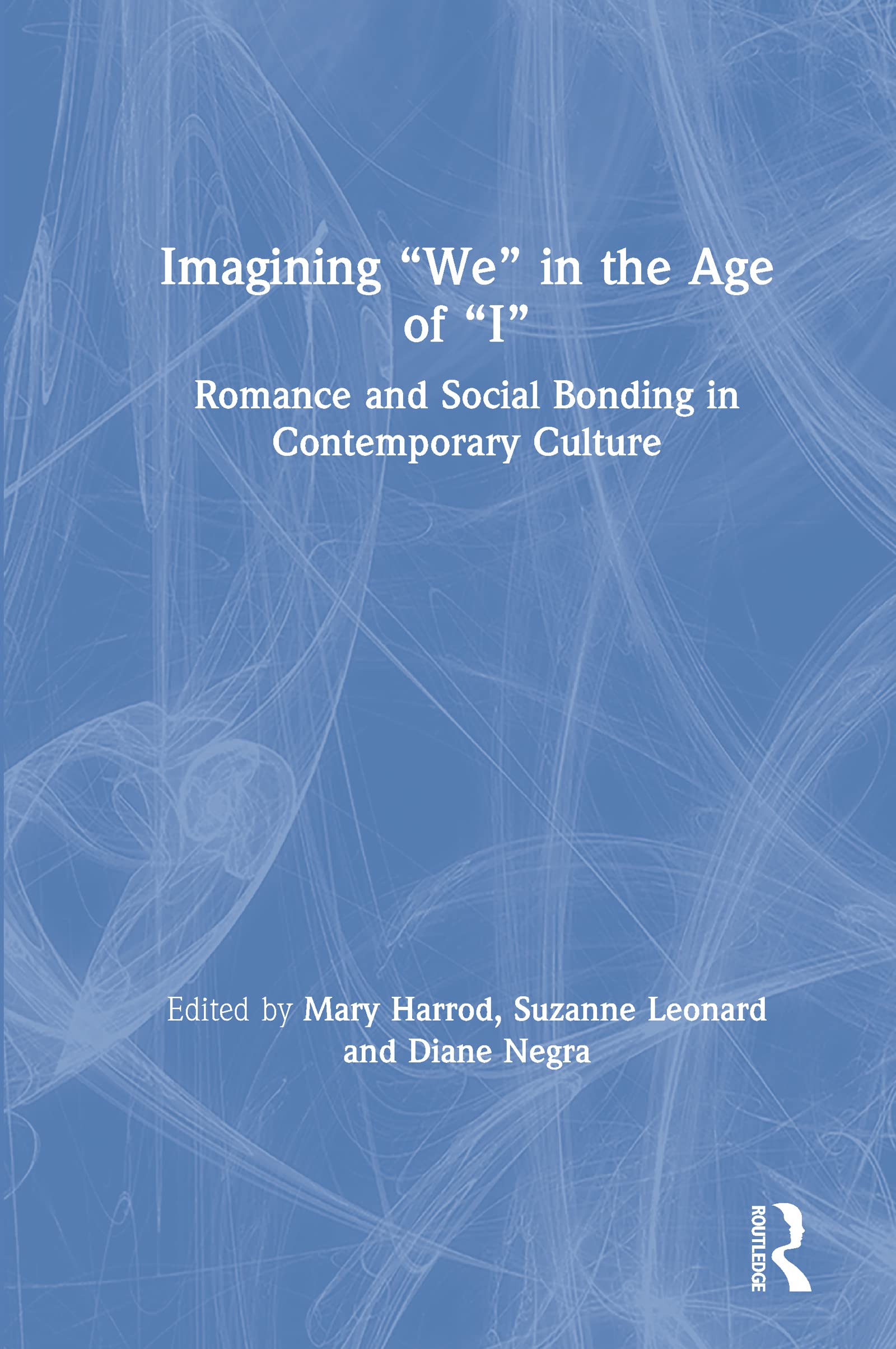Imagining We in the Age of I: Romance and Social Bonding in Contemporary Culture