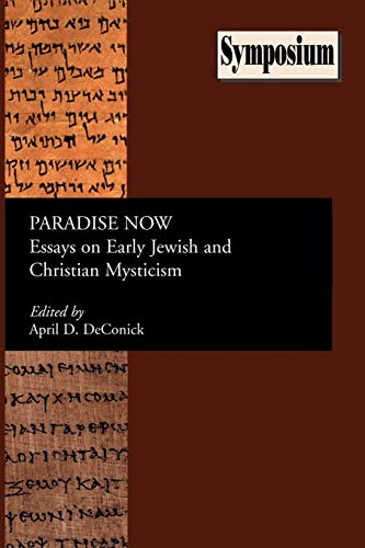 Paradise Now: Essays on Early Jewish and Christian Mysticism (Society of Biblical Literature: Symposium Series, Band 11)