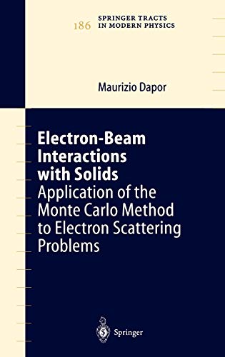 Electron-Beam Interactions with Solids: Application of the Monte Carlo Method to Electron Scattering Problems (Springer Tracts in Modern Physics, 186, Band 186)