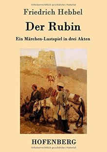 Der Rubin: Ein Märchen-Lustspiel in drei Akten
