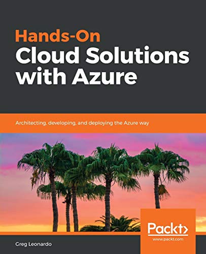 Hands-On Cloud Solutions with Azure: Architecting, developing, and deploying the Azure way (English Edition)