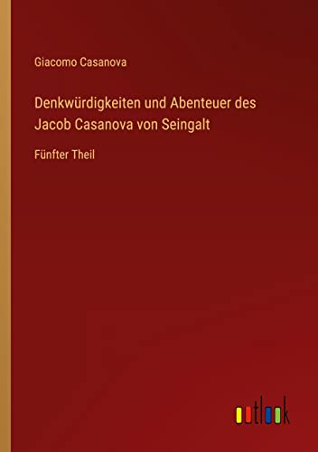 Denkwürdigkeiten und Abenteuer des Jacob Casanova von Seingalt: Fünfter Theil