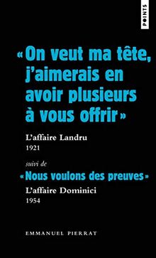 On veut ma tête, j'aimerais en avoir plusieurs à vous offrir : l'affaire Landru, 1921. Nous voulons des preuves : l'affaire Dominici, 1954