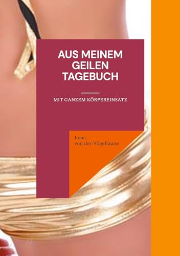 Aus meinem geilen Tagebuch: Mit ganzem Körpereinsatz