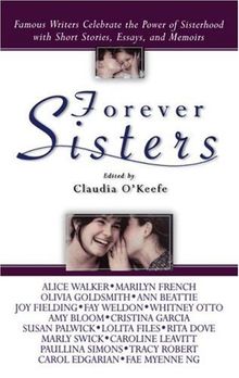 Forever Sisters: Famous Writers Celebrate the Power of Sisterhood with Short Stories, Essays, and Memoirs