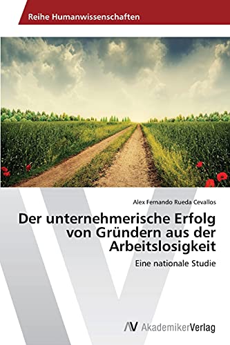 Der unternehmerische Erfolg von Gründern aus der Arbeitslosigkeit: Eine nationale Studie
