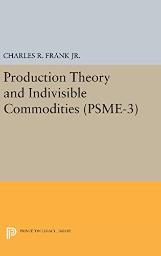 Production Theory and Indivisible Commodities. (PSME-3), Volume 3 (Princeton Studies in Mathematical Economics, Band 3)