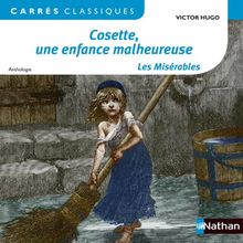 Cosette, une enfance malheureuse : Les misérables : 1862, anthologie