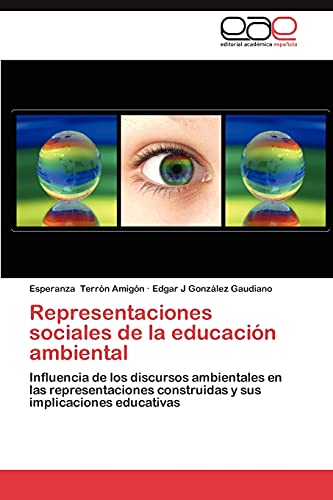 Representaciones sociales de la educación ambiental: Influencia de los discursos ambientales en las representaciones construidas y sus implicaciones educativas