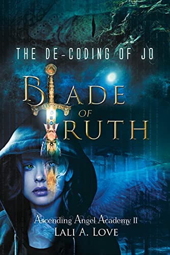 The De-Coding of Jo: Blade of Truth (Ascending Angel Academy Book 2)