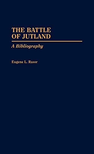 The Battle of Jutland: A Bibliography (Bibliographies of Battles & Leaders, Band 7)