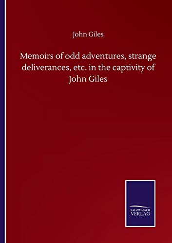 Memoirs of odd adventures, strange deliverances, etc. in the captivity of John Giles