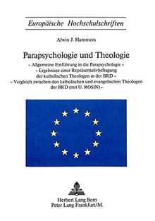 Parapsychologie und Theologie: Allgemeine Einführung in die Parapsychologie - Ergebnisse einer Repräsentativbefragung der katholischen Theologen in ... / Publications Universitaires Européennes)