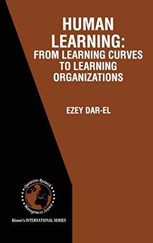 HUMAN LEARNING: From Learning Curves to Learning Organizations (International Series in Operations Research & Management Science, Band 29)
