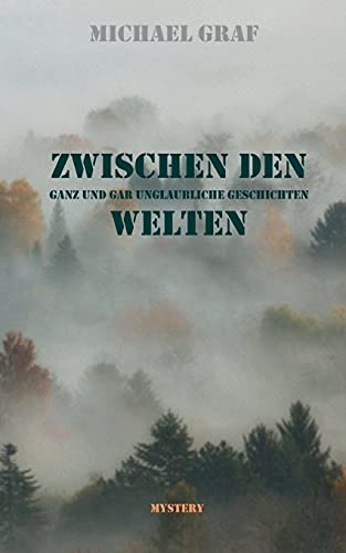 Zwischen den Welten: Ganz und gar unglaubwürdige Geschichten