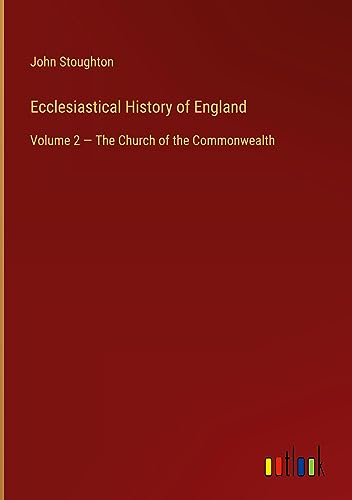 Ecclesiastical History of England: Volume 2 ¿ The Church of the Commonwealth