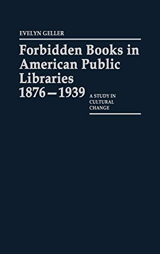 Forbidden Books in American Public Libraries, 1876-1939: A Study in Cultural Change (Contributions in Librarianship & Information Science)