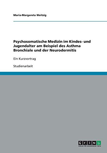 Psychosomatische Medizin im Kindes- und Jugendalter am Beispiel des Asthma Bronchiale und der Neurodermitis: Ein Kurzvortrag