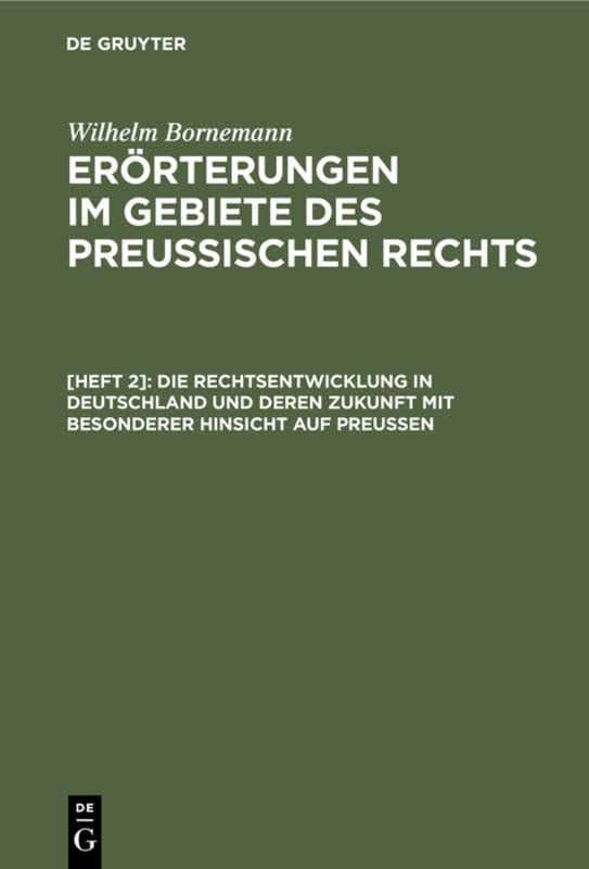 Die Rechtsentwicklung in Deutschland und deren Zukunft mit besonderer Hinsicht auf Preußen (Wilhelm Bornemann: Erörterungen im Gebiete des Preußischen Rechts)