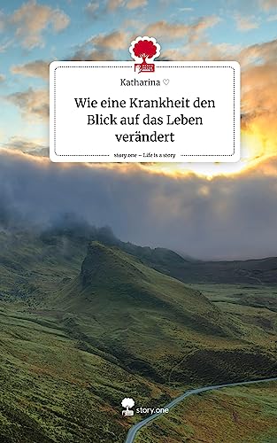 Wie eine Krankheit den Blick auf das Leben verändert. Life is a Story - story.one