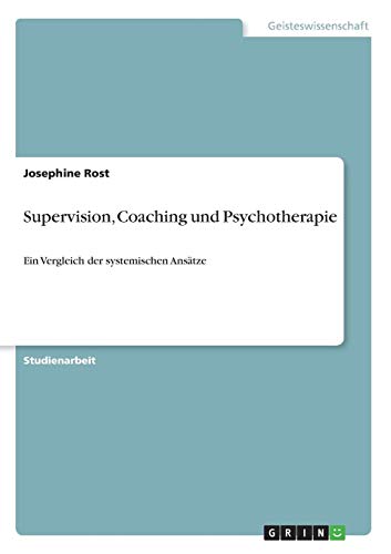 Supervision, Coaching und Psychotherapie: Ein Vergleich der systemischen Ansätze