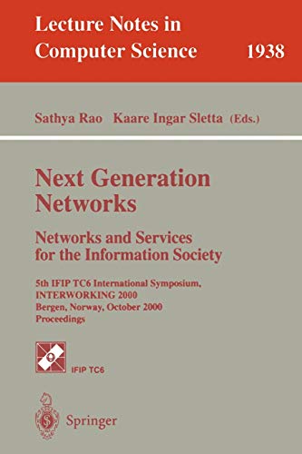 Next Generation Networks. Networks and Services for the Information Society: 5th IFIP TC6 International Symposium, INTERWORKING 2000, Bergen, Norway, ... Notes in Computer Science, 1938, Band 1938)