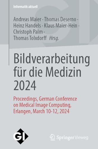 Bildverarbeitung für die Medizin 2024: Proceedings, German Conference on Medical Image Computing, Erlangen, March 10-12, 2024 (Informatik aktuell)