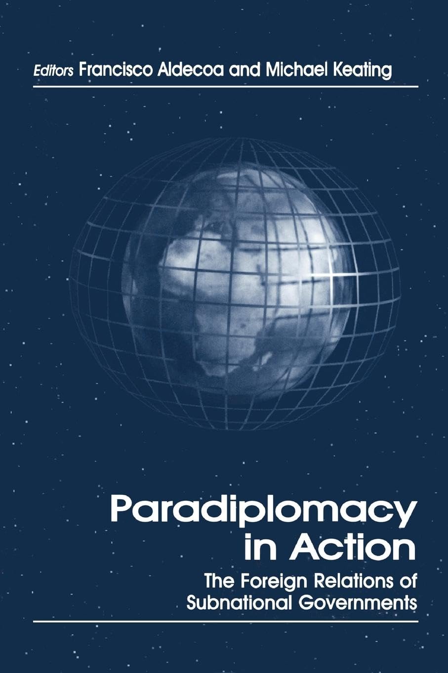 Paradiplomacy in Action: The Foreign Relations of Subnational Governments (Routledge Series in Federal Studies) (The Cass Series in Regional and Federal Studies, 4)