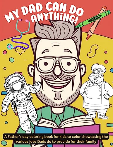 My Dad can do anything!: A Father's day coloring book for kids to color showcasing the various jobs Dads do to provide for their family