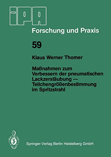 Maßnahmen zum Verbessern der pneumatischen Lackzerstäubung ― Teilchengrößenbestimmung im Spritzstrahl (IPA-IAO - Forschung und Praxis, 59, Band 59)