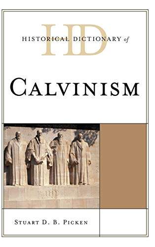Historical Dictionary of Calvinism (Historical Dictionaries of Religions, Philosophies, and Movements)